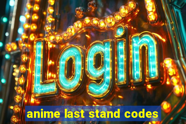 anime last stand codes